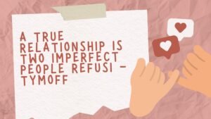 A True Relationship is Two Imperfect People Refusi - Tymoff