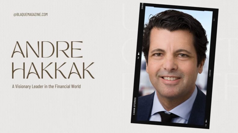 Andre Hakkak: A Visionary Leader in the Financial World