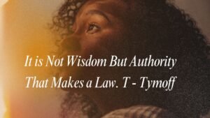 It is Not Wisdom But Authority That Makes a Law. T - Tymoff