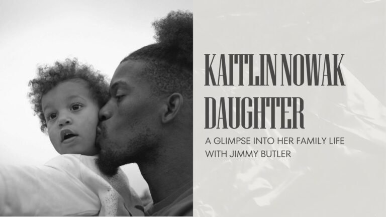 Kaitlin Nowak Daughter: A Glimpse into Her Family Life with Jimmy Butler