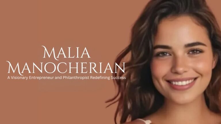 Malia Manocherian: A Visionary Entrepreneur and Philanthropist Redefining Success