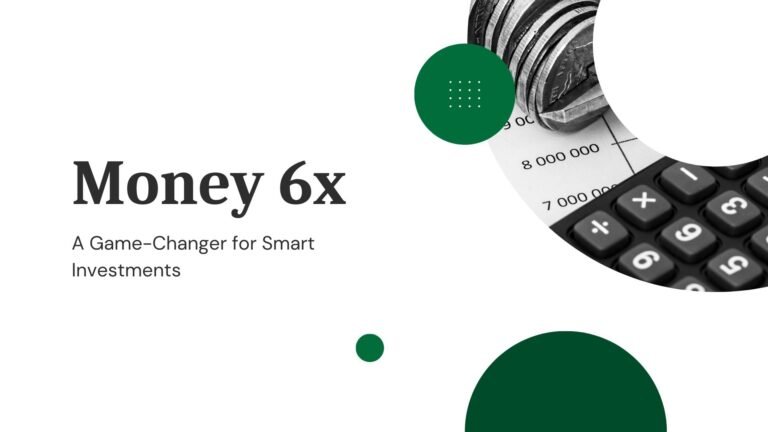 Money 6x: A Game-Changer for Smart Investments