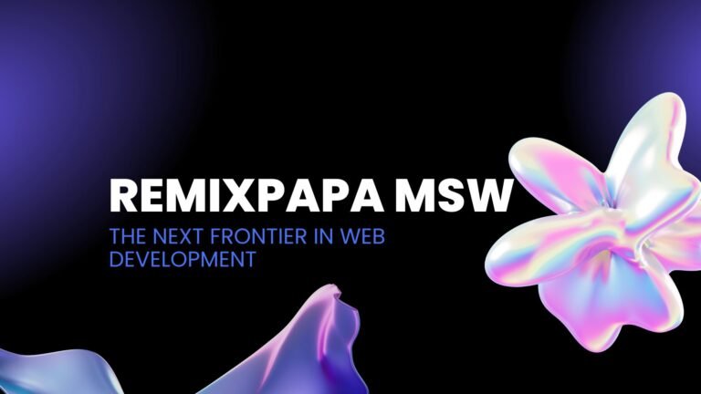 Exploring RemixPapa MSW: The Next Frontier in Web Development