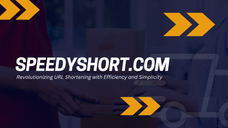 Speedyshort.com: Revolutionizing URL Shortening with Efficiency and Simplicity