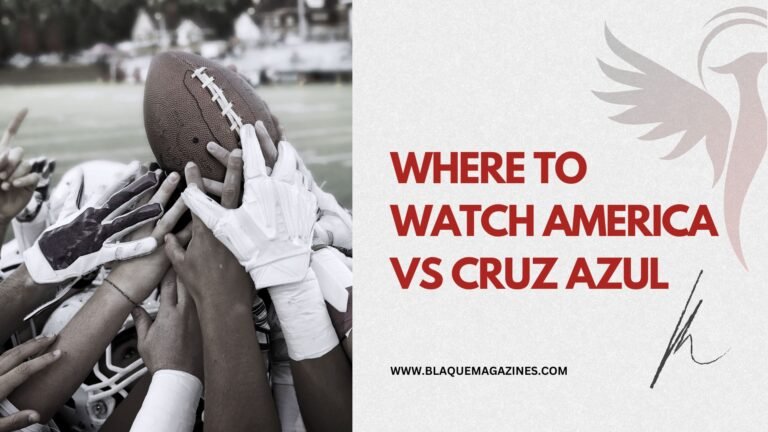 Where to Watch America vs Cruz Azul: A Guide for Football Fans