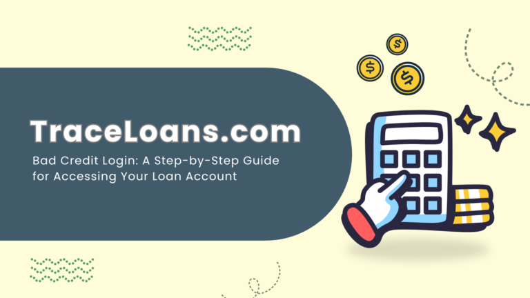 TraceLoans.com Bad Credit Login: A Step-by-Step Guide for Accessing Your Loan Account